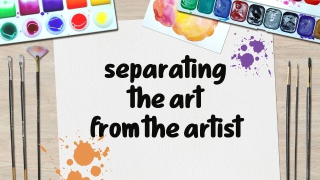 separing art and artist