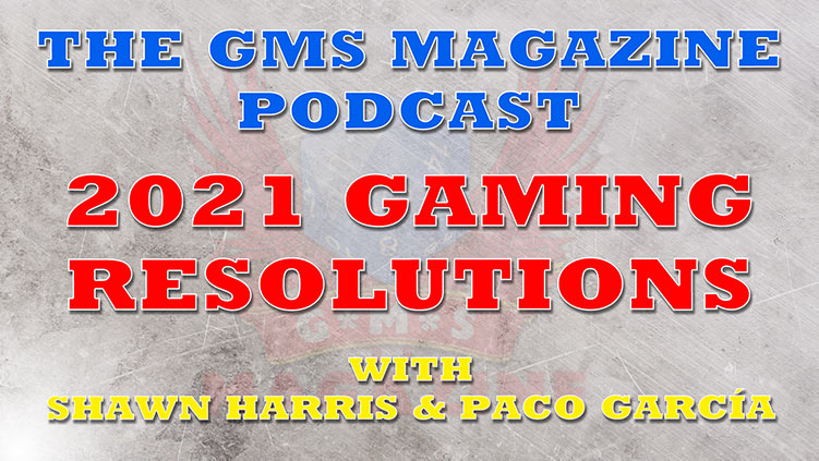 The GMS Magazine Podcast: Our 2021 New Years resolutions.