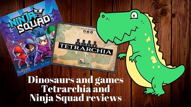 Dinosaurs in Games and review of Tetrarchia and Ninja Squad.